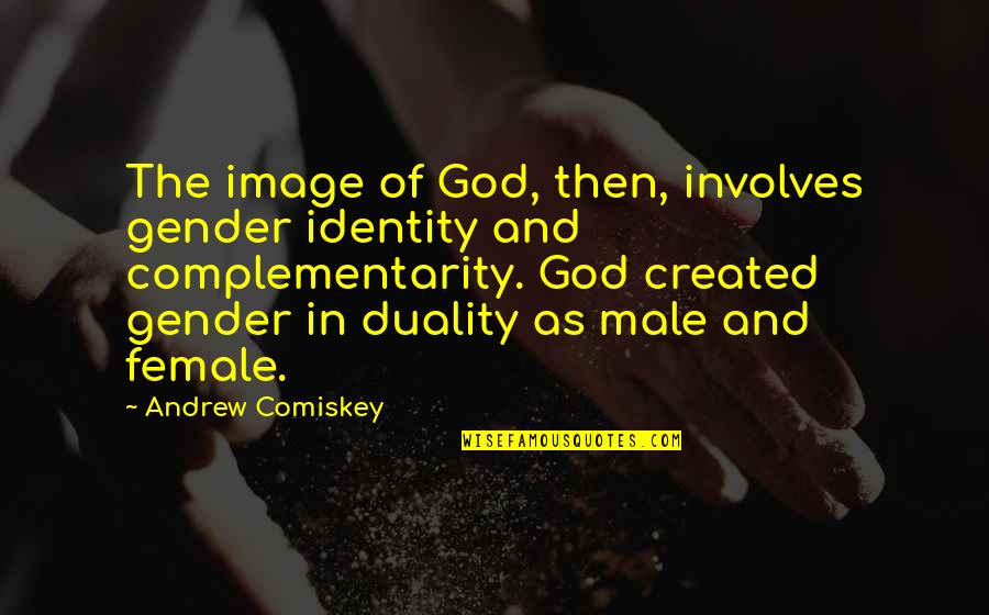 Gender Identity Quotes By Andrew Comiskey: The image of God, then, involves gender identity