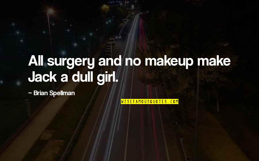 Gender Identity Quotes By Brian Spellman: All surgery and no makeup make Jack a