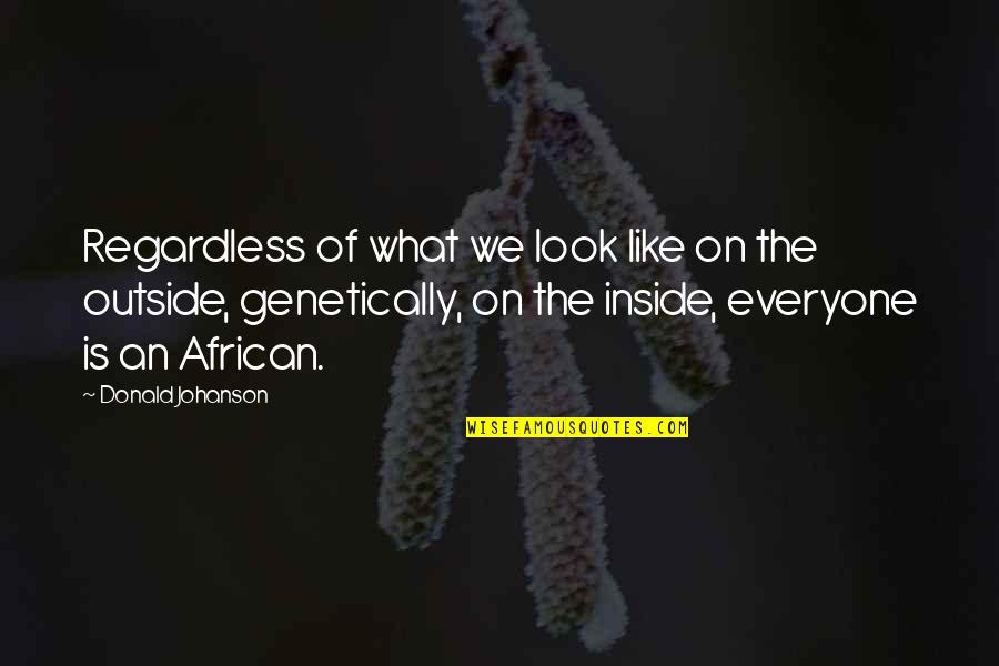 Gender In Chronicle Of A Death Foretold Quotes By Donald Johanson: Regardless of what we look like on the Gender In Chronicle Of A Death Foretold Quotes By Donald Johanson: Regardless of what we look like on the