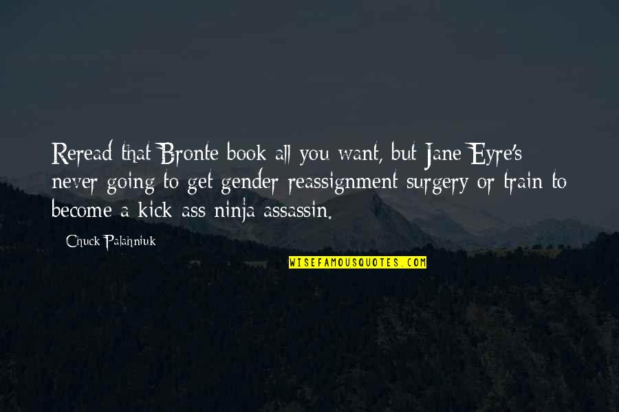 Gender In Jane Eyre Quotes By Chuck Palahniuk: Reread that Bronte book all you want, but