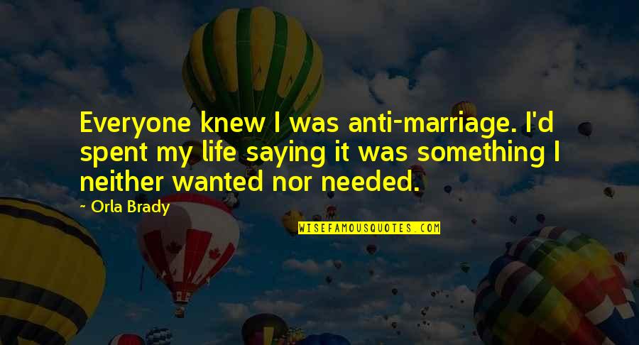 Gender In Pride And Prejudice Quotes By Orla Brady: Everyone knew I was anti-marriage. I'd spent my