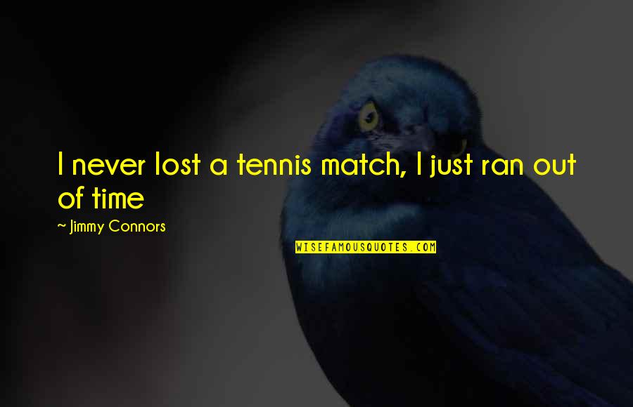 Gender Inclusive Quotes By Jimmy Connors: I never lost a tennis match, I just