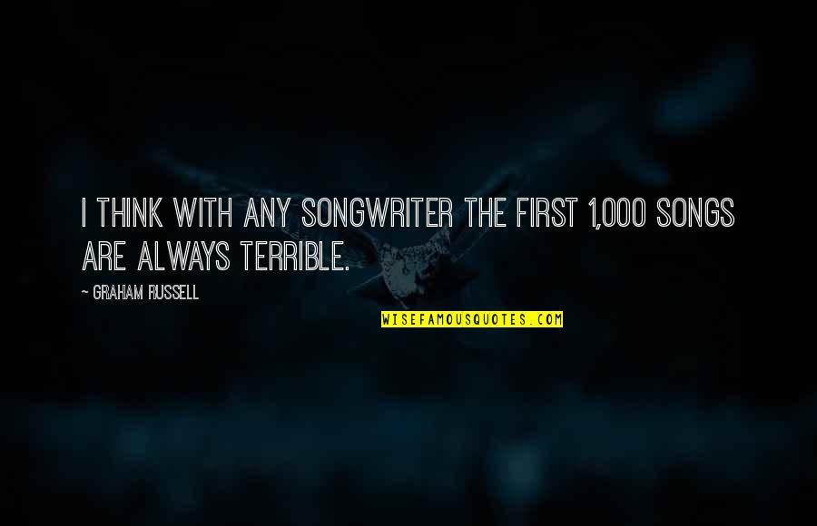 Gender Performativity Quotes By Graham Russell: I think with any songwriter the first 1,000