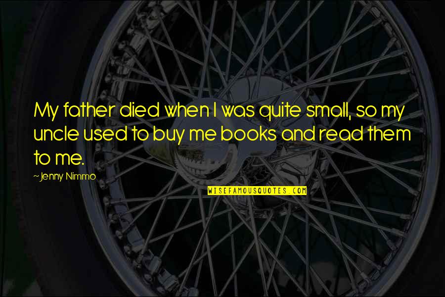 Gender Performativity Quotes By Jenny Nimmo: My father died when I was quite small, Gender Performativity Quotes By Jenny Nimmo: My father died when I was quite small,