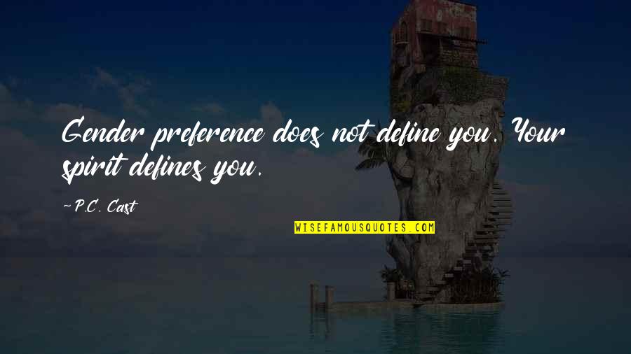 Gender Preference Quotes By P.C. Cast: Gender preference does not define you. Your spirit