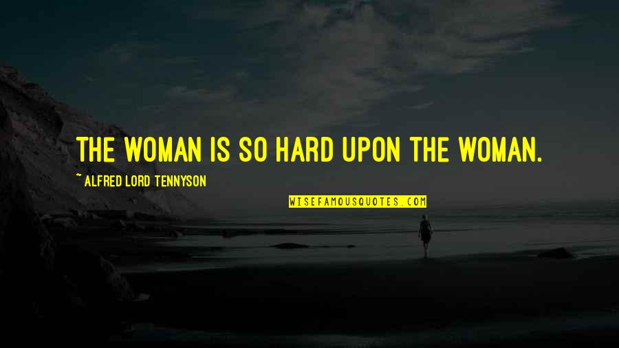 Gender Reveal Party Quotes By Alfred Lord Tennyson: The woman is so hard Upon the woman.