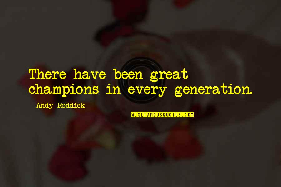 Gender Reveal Party Quotes By Andy Roddick: There have been great champions in every generation.