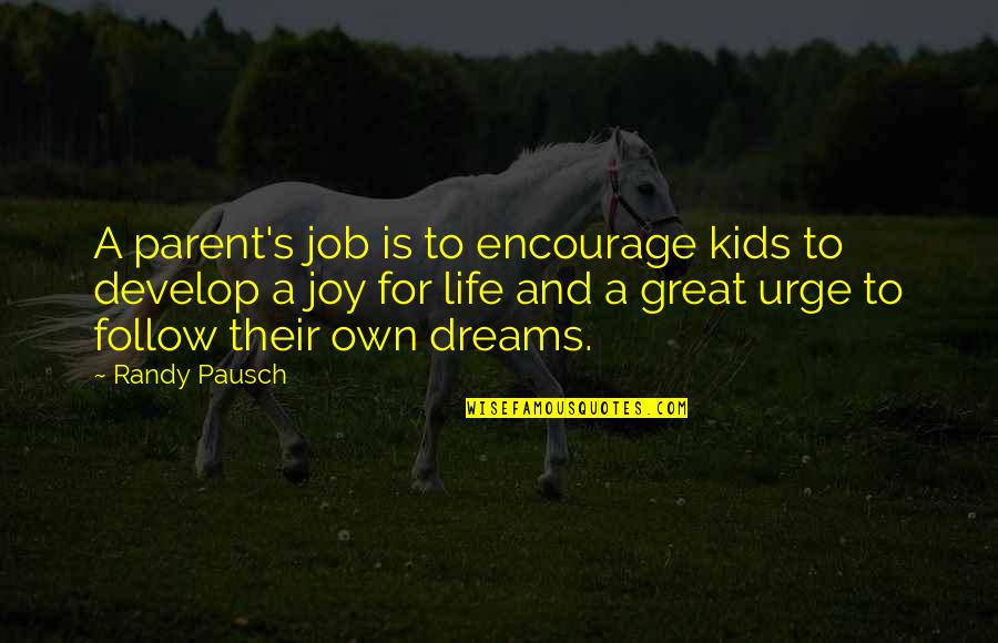 Gender Roles In Society Quotes By Randy Pausch: A parent's job is to encourage kids to