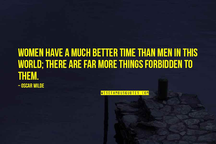 Gender Roles Quotes By Oscar Wilde: Women have a much better time than men