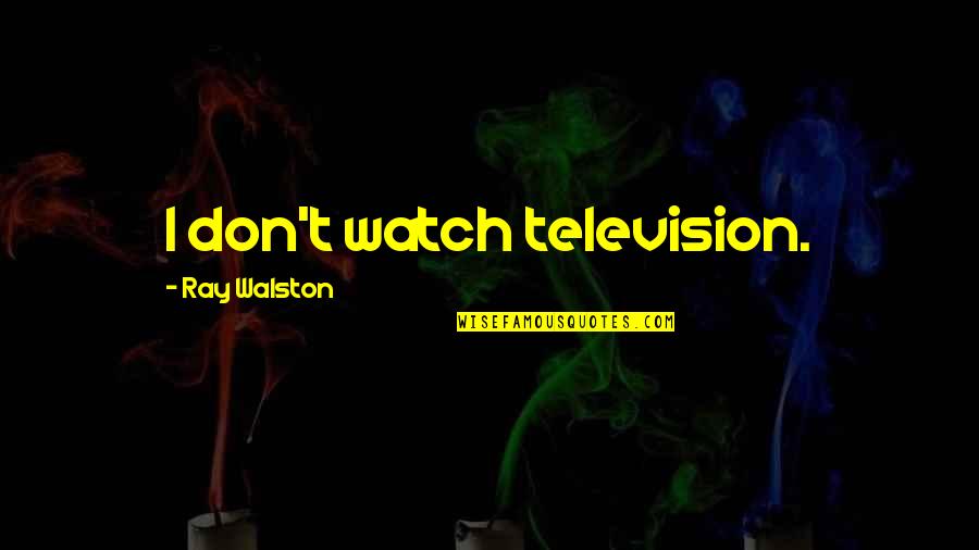 Gender Segregation In Schools Quotes By Ray Walston: I don't watch television.