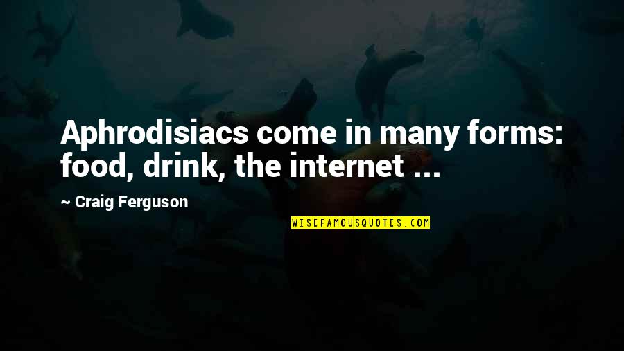 Gender Sensitization Quotes By Craig Ferguson: Aphrodisiacs come in many forms: food, drink, the