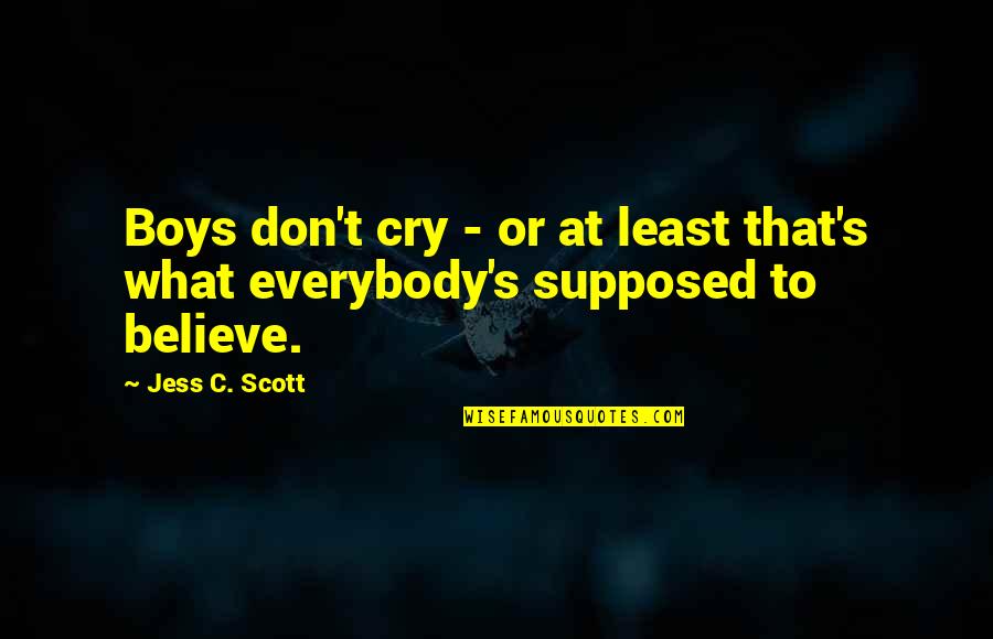 Gender Socialization Quotes By Jess C. Scott: Boys don't cry - or at least that's