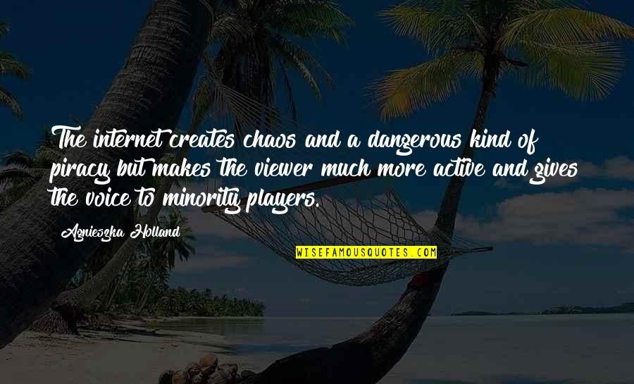Gender Specific Quotes By Agnieszka Holland: The internet creates chaos and a dangerous kind Gender Specific Quotes By Agnieszka Holland: The internet creates chaos and a dangerous kind