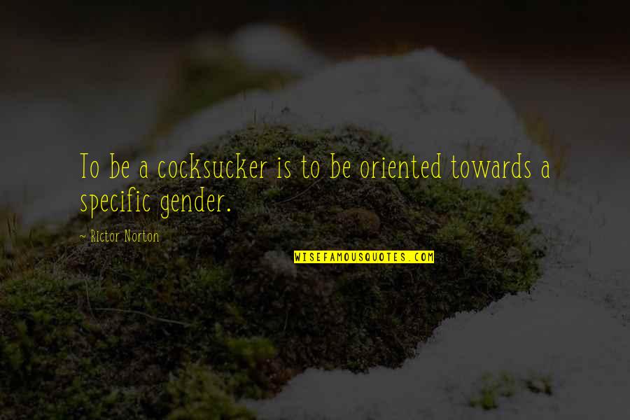 Gender Specific Quotes By Rictor Norton: To be a cocksucker is to be oriented