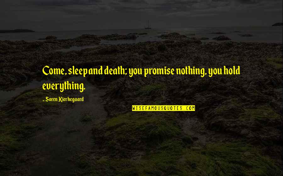Gender Specific Quotes By Soren Kierkegaard: Come, sleep and death; you promise nothing, you
