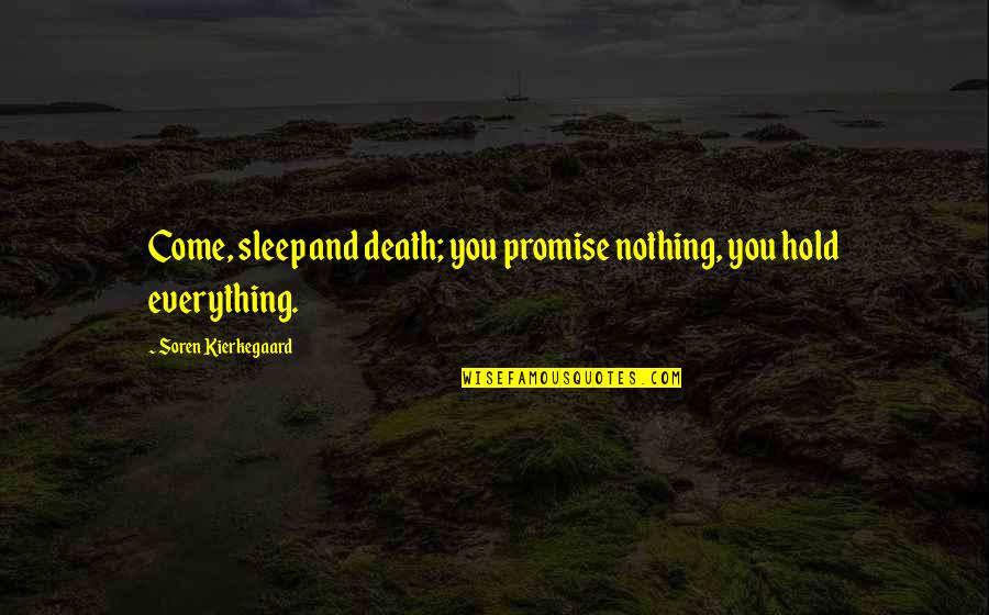 Gender Specific Quotes By Soren Kierkegaard: Come, sleep and death; you promise nothing, you Gender Specific Quotes By Soren Kierkegaard: Come, sleep and death; you promise nothing, you