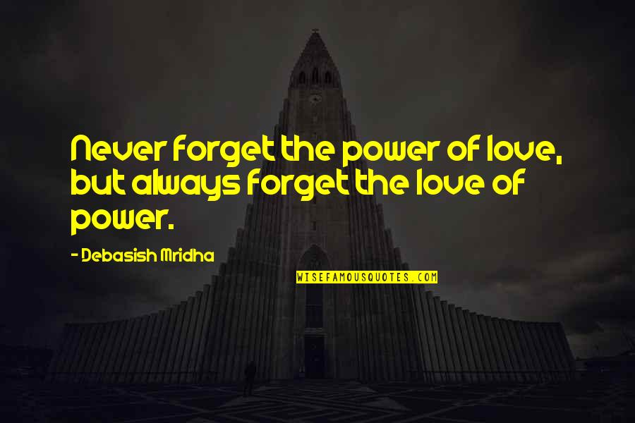 Gender Stereotypes In The Media Quotes By Debasish Mridha: Never forget the power of love, but always