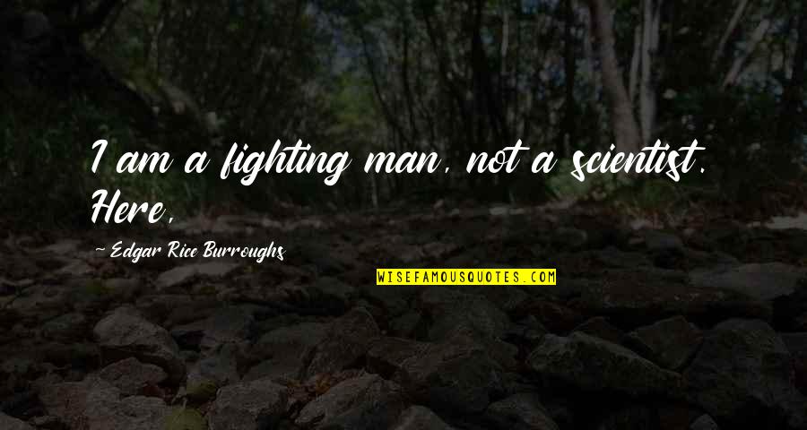 Gender Stereotyping Quotes By Edgar Rice Burroughs: I am a fighting man, not a scientist.