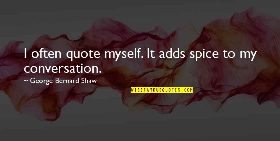 Gendered Advertisements Quotes By George Bernard Shaw: I often quote myself. It adds spice to Gendered Advertisements Quotes By George Bernard Shaw: I often quote myself. It adds spice to