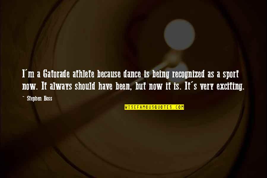 Gendered Advertisements Quotes By Stephen Boss: I'm a Gatorade athlete because dance is being Gendered Advertisements Quotes By Stephen Boss: I'm a Gatorade athlete because dance is being