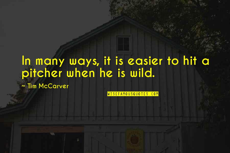 Gendered Advertisements Quotes By Tim McCarver: In many ways, it is easier to hit Gendered Advertisements Quotes By Tim McCarver: In many ways, it is easier to hit