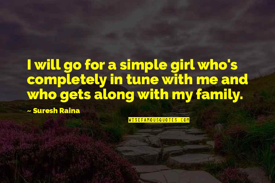 Gendered Violence Quotes By Suresh Raina: I will go for a simple girl who's