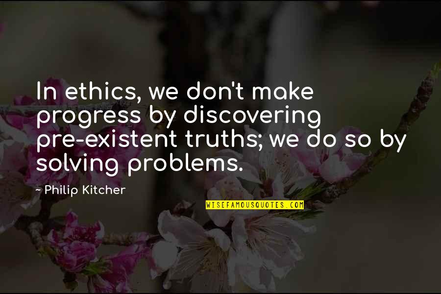 Genderfluid Quotes By Philip Kitcher: In ethics, we don't make progress by discovering