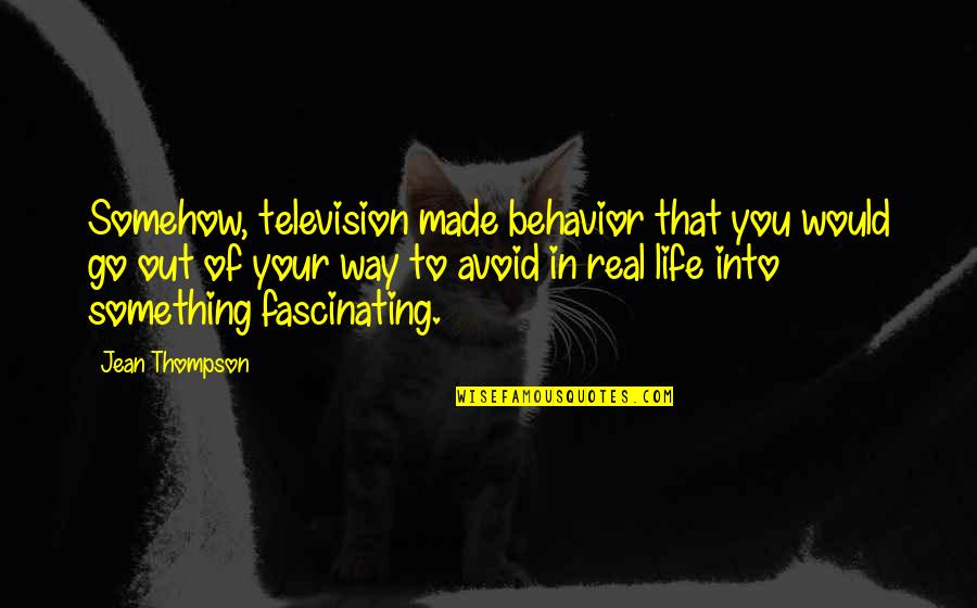Gendering Quotes By Jean Thompson: Somehow, television made behavior that you would go
