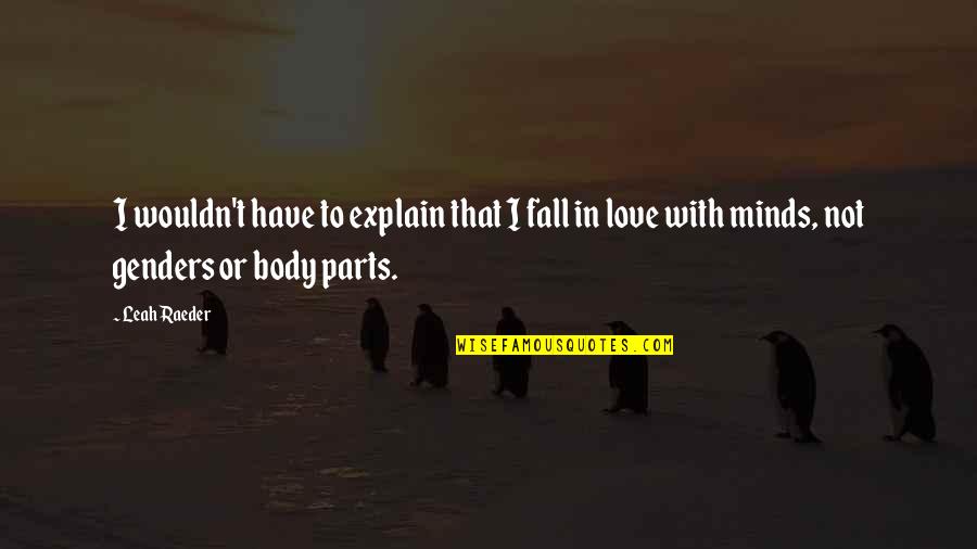 Genders Quotes By Leah Raeder: I wouldn't have to explain that I fall