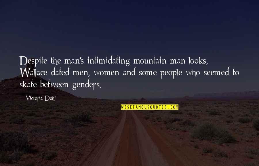 Genders Quotes By Victoria Dahl: Despite the man's intimidating mountain-man looks, Wallace dated