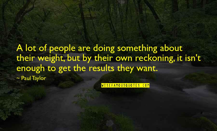 Gendertale Quotes By Paul Taylor: A lot of people are doing something about