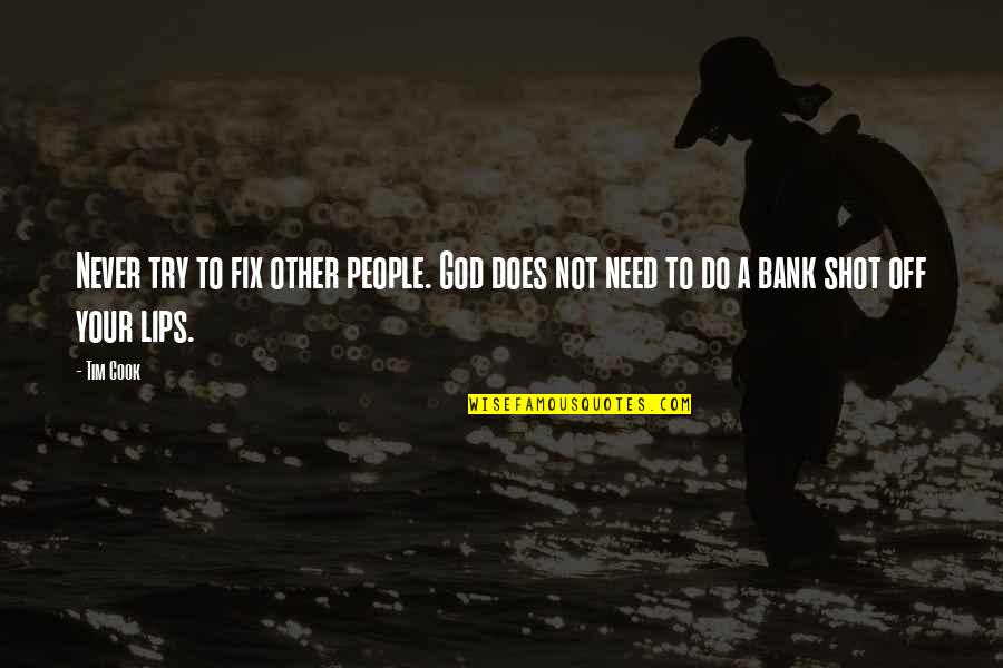 Gendertale Quotes By Tim Cook: Never try to fix other people. God does
