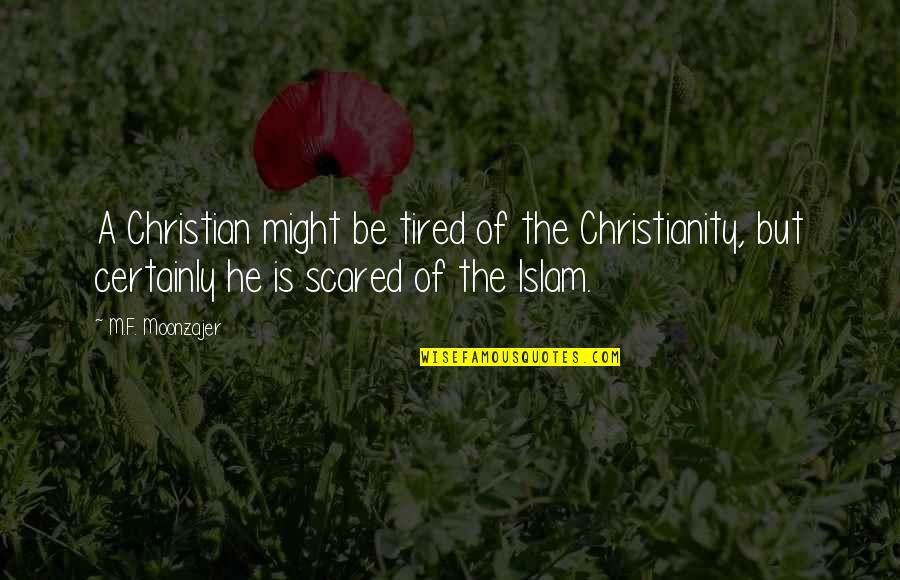 Gendron Funeral Cremation Quotes By M.F. Moonzajer: A Christian might be tired of the Christianity, Gendron Funeral Cremation Quotes By M.F. Moonzajer: A Christian might be tired of the Christianity,