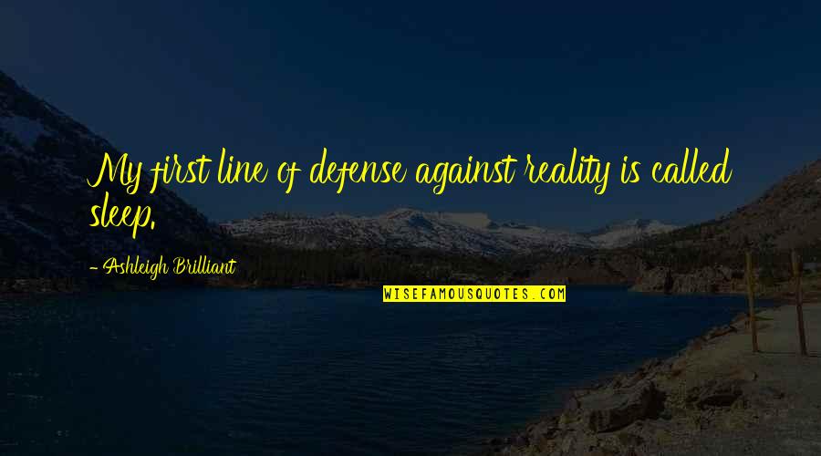 Gendrons Coleman Quotes By Ashleigh Brilliant: My first line of defense against reality is