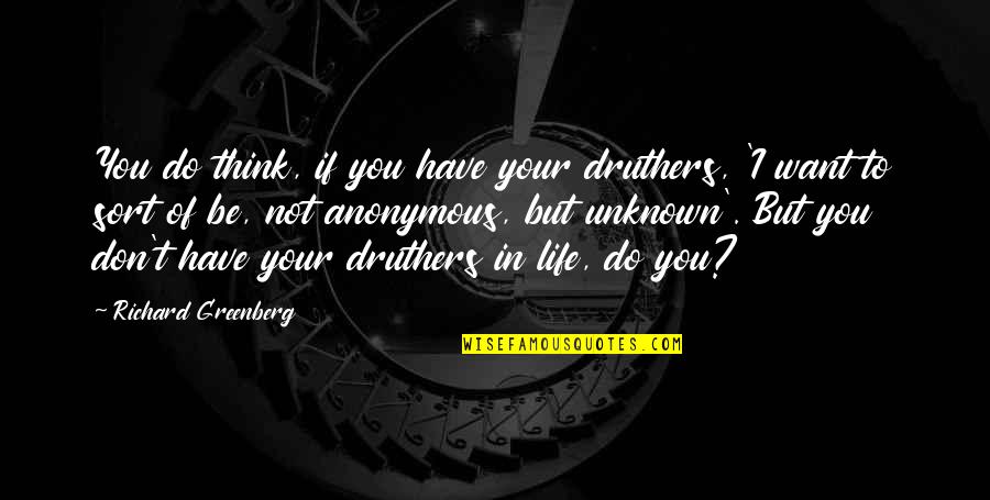 Gendrons Coleman Quotes By Richard Greenberg: You do think, if you have your druthers,