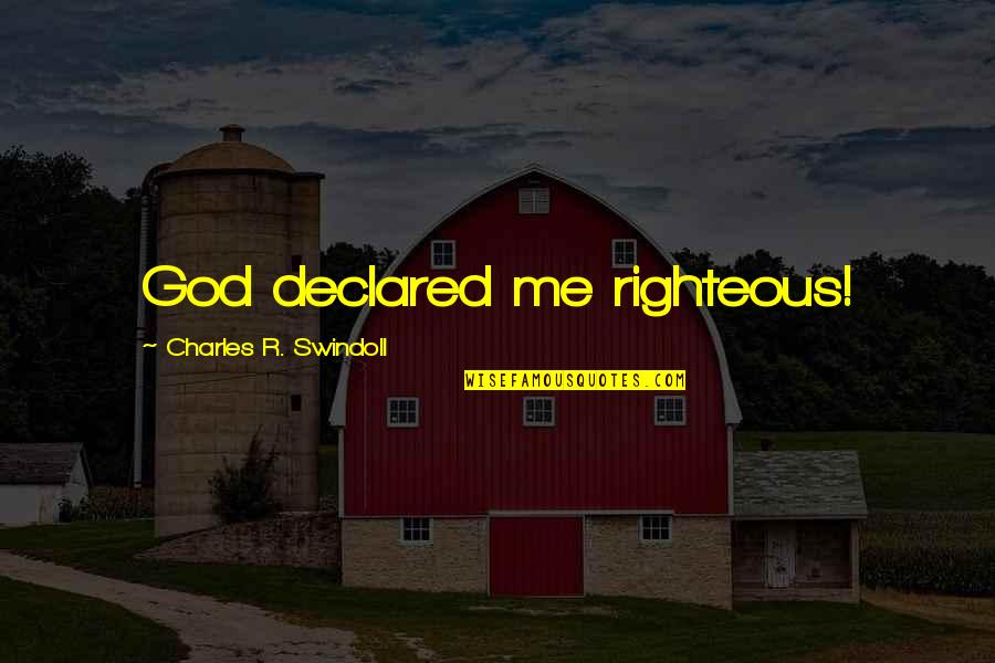 Gendry And Arya Book Quotes By Charles R. Swindoll: God declared me righteous!