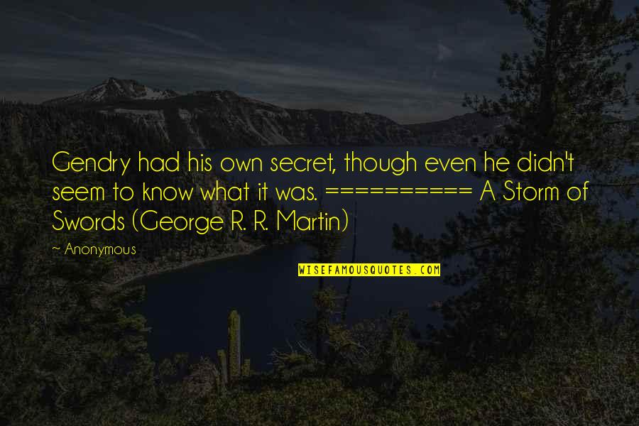 Gendry Quotes By Anonymous: Gendry had his own secret, though even he