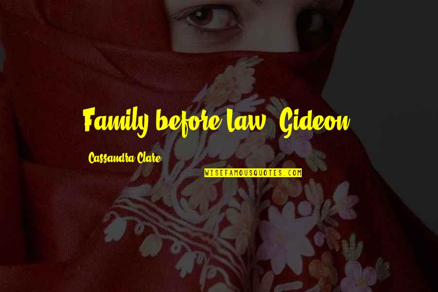 Gendun Rinpoche Quotes By Cassandra Clare: Family before Law, Gideon.