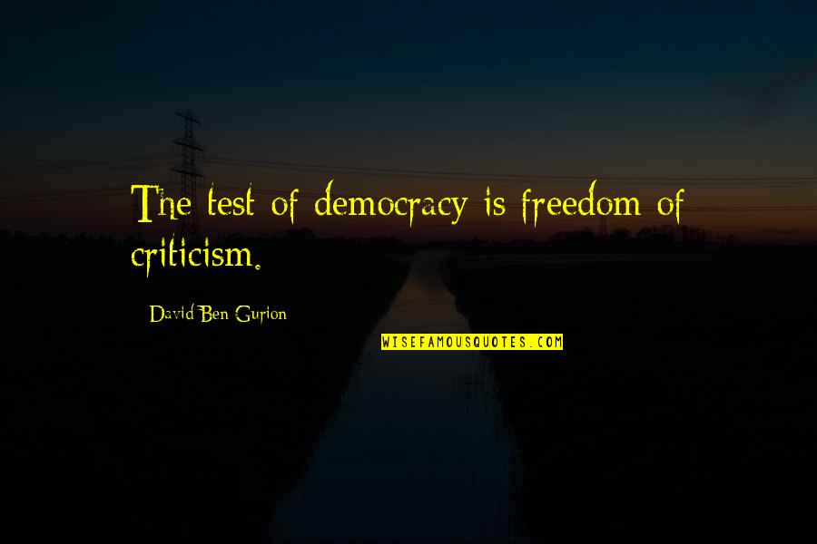 Gendut Mesum Quotes By David Ben-Gurion: The test of democracy is freedom of criticism.