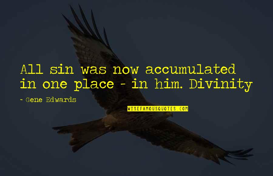 Gene Edwards Quotes By Gene Edwards: All sin was now accumulated in one place