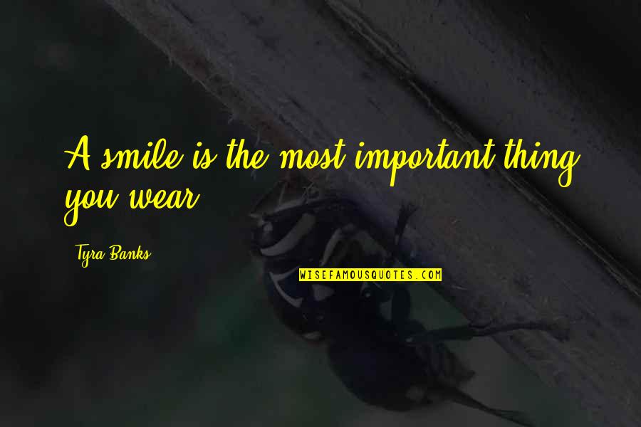 Gene Hackman Crimson Tide Quotes By Tyra Banks: A smile is the most important thing you Gene Hackman Crimson Tide Quotes By Tyra Banks: A smile is the most important thing you
