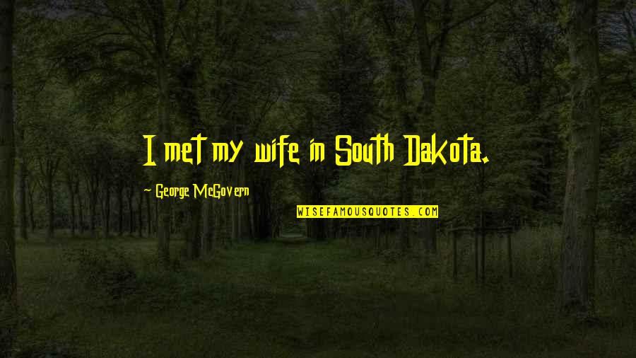 Gene Hackman French Connection Quotes By George McGovern: I met my wife in South Dakota.