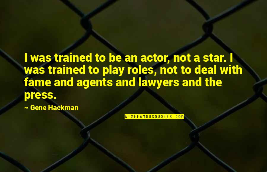 Gene Hackman Quotes By Gene Hackman: I was trained to be an actor, not