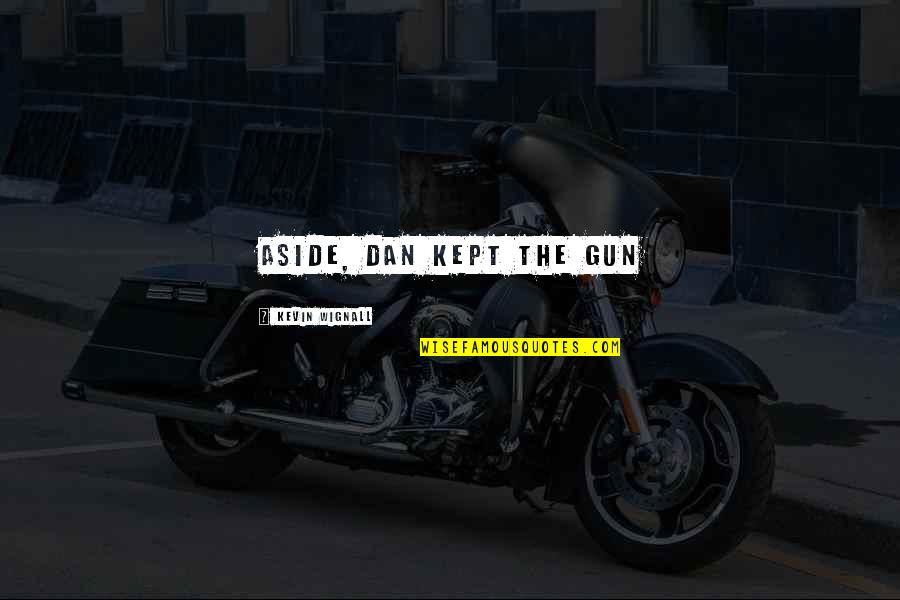 Gene In A Separate Peace Quotes By Kevin Wignall: aside, Dan kept the gun Gene In A Separate Peace Quotes By Kevin Wignall: aside, Dan kept the gun