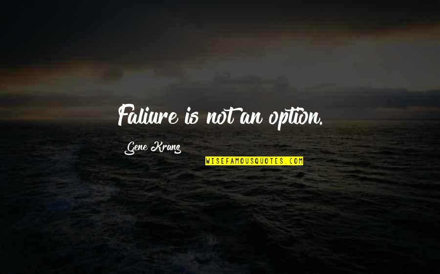 Gene Kranz Quotes By Gene Kranz: Faliure is not an option.
