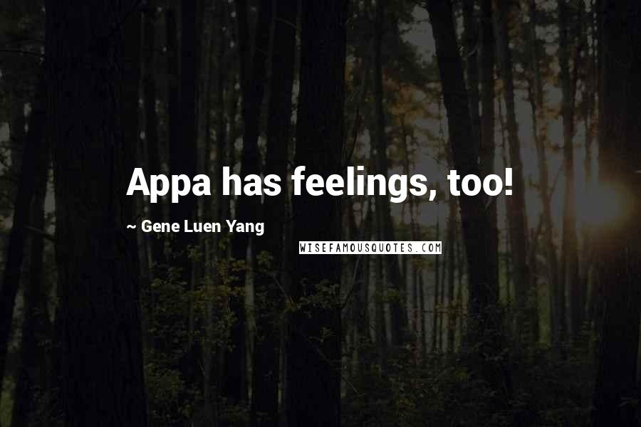 Gene Luen Yang quotes: Appa has feelings, too!