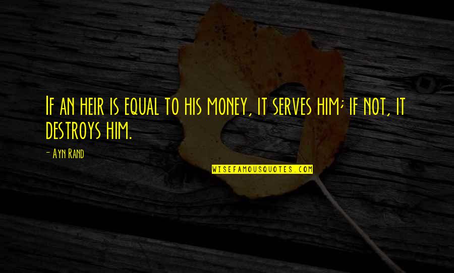 Gene Michael Quotes By Ayn Rand: If an heir is equal to his money,