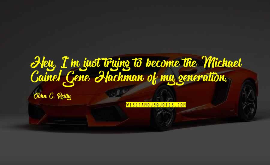 Gene Michael Quotes By John C. Reilly: Hey, I'm just trying to become the Michael