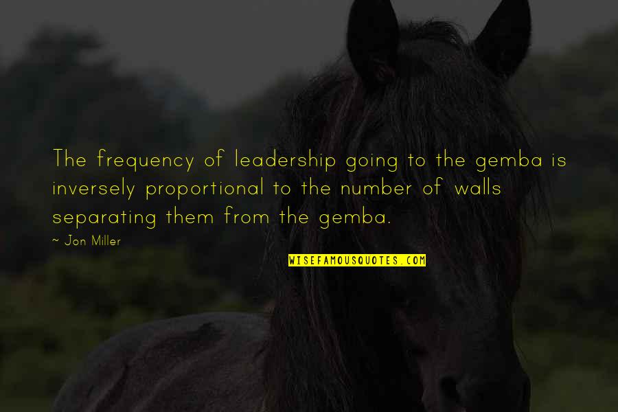Gene Michael Quotes By Jon Miller: The frequency of leadership going to the gemba Gene Michael Quotes By Jon Miller: The frequency of leadership going to the gemba