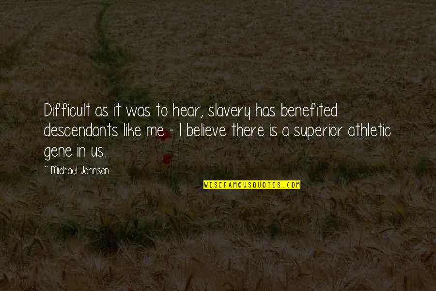 Gene Michael Quotes By Michael Johnson: Difficult as it was to hear, slavery has Gene Michael Quotes By Michael Johnson: Difficult as it was to hear, slavery has